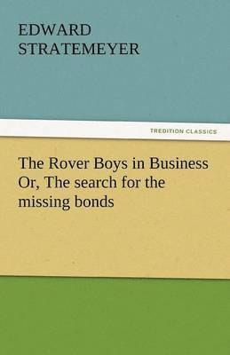 Rover Boys in Business Or, the Search for the Missing Bonds 1