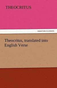 bokomslag Theocritus, Translated Into English Verse