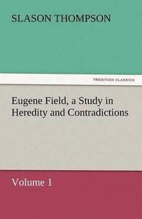 bokomslag Eugene Field, a Study in Heredity and Contradictions