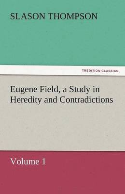 Eugene Field, a Study in Heredity and Contradictions 1