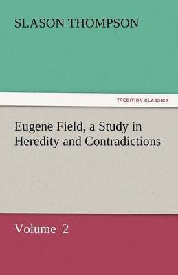 Eugene Field, a Study in Heredity and Contradictions