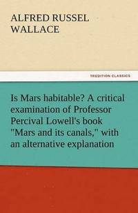 bokomslag Is Mars Habitable? a Critical Examination of Professor Percival Lowell's Book Mars and Its Canals, with an Alternative Explanation