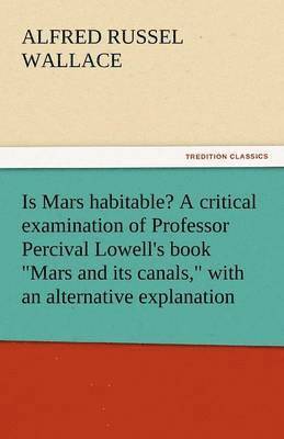 bokomslag Is Mars Habitable? a Critical Examination of Professor Percival Lowell's Book Mars and Its Canals, with an Alternative Explanation