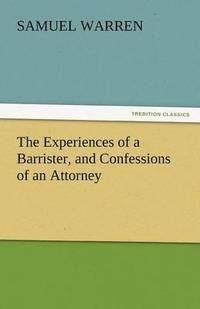 bokomslag Experiences of a Barrister, and Confessions of an Attorney