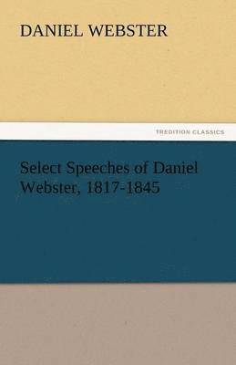 Daniel Webster - Select Speeches of Daniel Webster, 1817-1845, Häftad