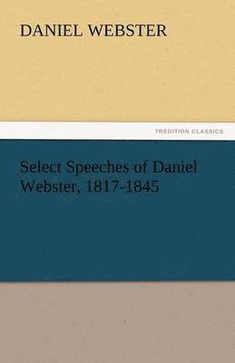 bokomslag Select Speeches of Daniel Webster, 1817-1845
