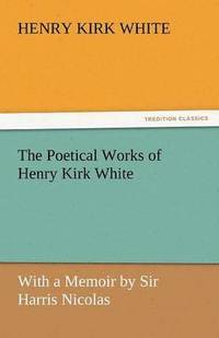 bokomslag Poetical Works of Henry Kirk White