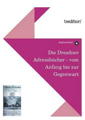 Die Dresdner Adressbucher - Vom Anfang Bis Zur Gegenwart 1