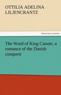 bokomslag Ward of King Canute, a romance of the Danish conquest