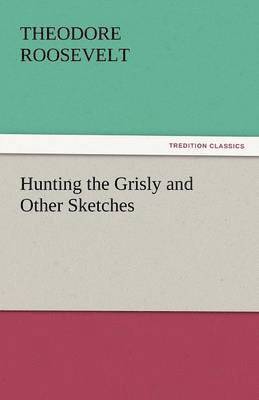 Hunting the Grisly and Other Sketches 1