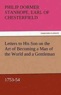 bokomslag Letters to His Son on the Art of Becoming a Man of the World and a Gentleman, 1753-54