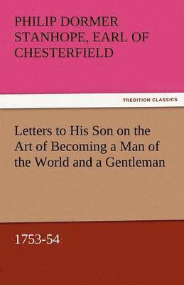 bokomslag Letters to His Son on the Art of Becoming a Man of the World and a Gentleman, 1753-54