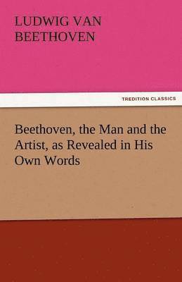 bokomslag Beethoven, the Man and the Artist, as Revealed in His Own Words