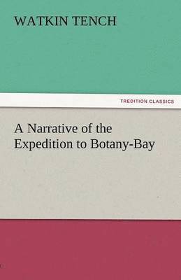 Watkin Tench - Narrative of the Expedition to Botany-Bay, Häftad