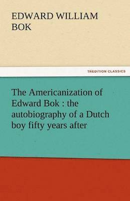Edward William BOK, Edward William Bok - Americanization of Edward BOK, Häftad