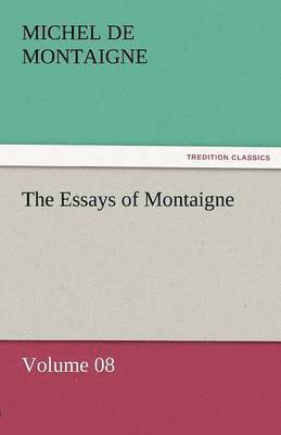 Essays of Montaigne - Volume 08