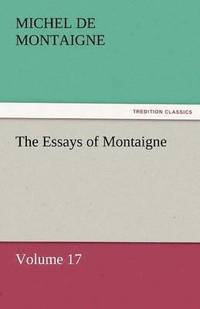 bokomslag Essays of Montaigne - Volume 17