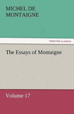 bokomslag Essays of Montaigne - Volume 17