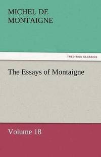 bokomslag Essays of Montaigne - Volume 18