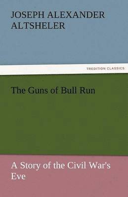 Guns of Bull Run a Story of the Civil War's Eve