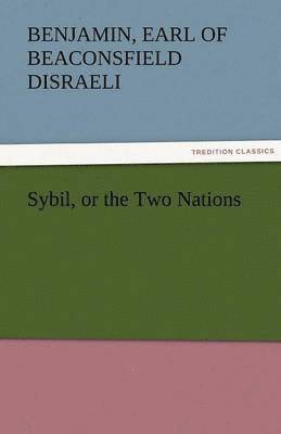 Benjamin Earl of Beaconsfield Disraeli - Sybil, or the Two Nations, Häftad