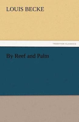 Louis Becke - By Reef and Palm, Häftad