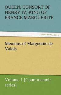 bokomslag Memoirs of Marguerite de Valois - Volume 1 [Court Memoir Series]
