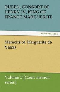bokomslag Memoirs of Marguerite de Valois - Volume 3 [Court Memoir Series]