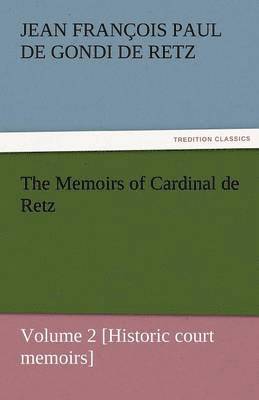 bokomslag The Memoirs of Cardinal de Retz - Volume 2 [Historic Court Memoirs]