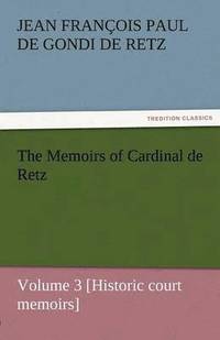 bokomslag Memoirs of Cardinal de Retz - Volume 3 [Historic Court Memoirs]