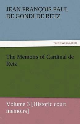 bokomslag The Memoirs of Cardinal de Retz - Volume 3 [Historic Court Memoirs]