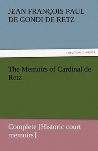bokomslag The Memoirs of Cardinal de Retz - Complete [Historic court memoirs]