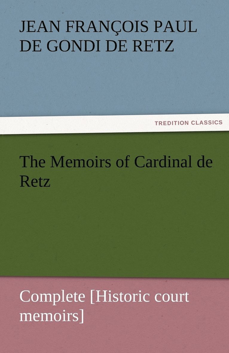 The Memoirs of Cardinal de Retz - Complete [Historic court memoirs] 1