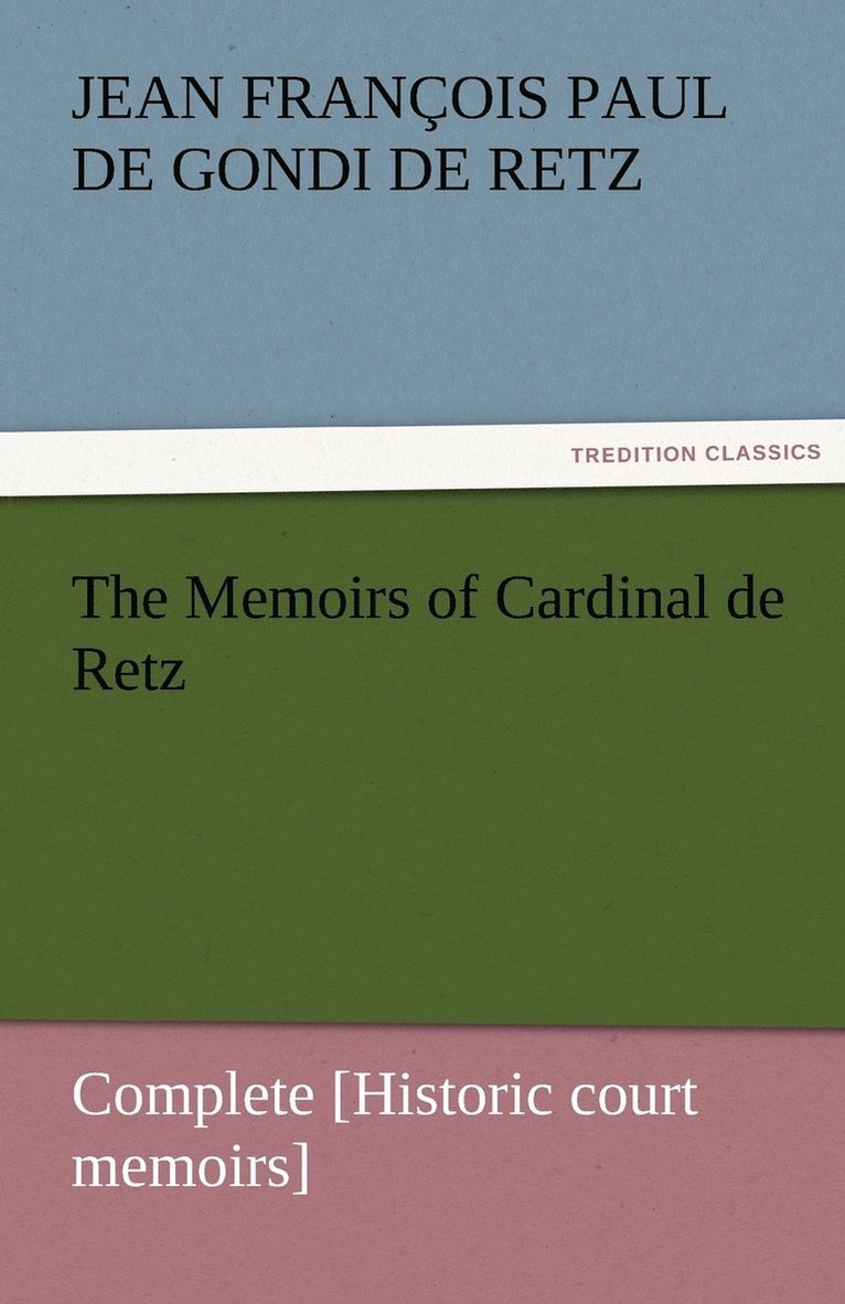 Memoirs of Cardinal de Retz - Complete [Historic court memoirs]