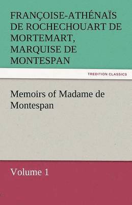Memoirs of Madame de Montespan - Volume 1 1