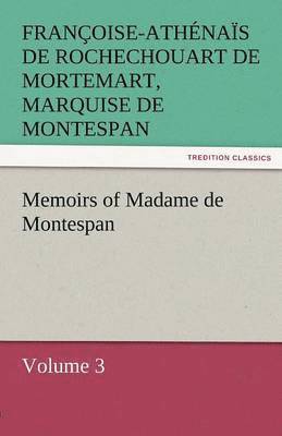 bokomslag Memoirs of Madame de Montespan - Volume 3