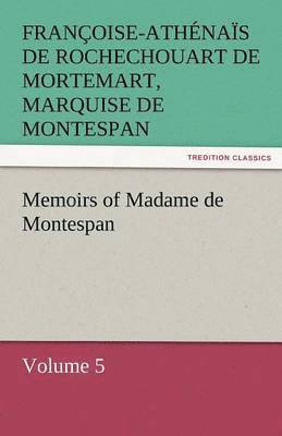 bokomslag Memoirs of Madame de Montespan - Volume 5