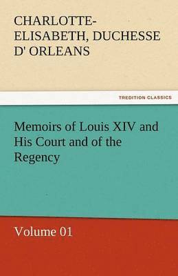 bokomslag Memoirs of Louis XIV and His Court and of the Regency - Volume 01