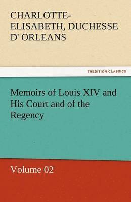 bokomslag Memoirs of Louis XIV and His Court and of the Regency - Volume 02