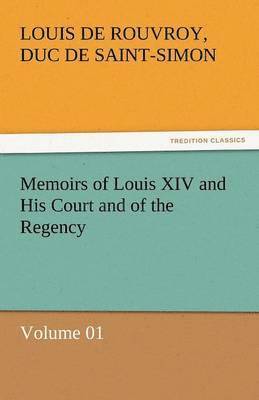 Memoirs of Louis XIV and His Court and of the Regency - Volume 01 1