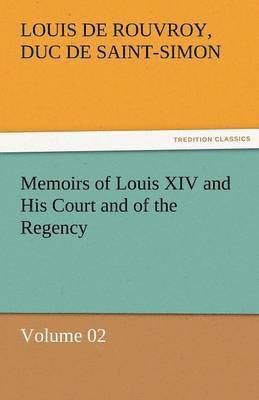 bokomslag Memoirs of Louis XIV and His Court and of the Regency - Volume 02