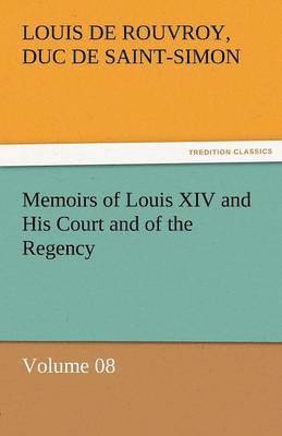 bokomslag Memoirs of Louis XIV and His Court and of the Regency - Volume 08