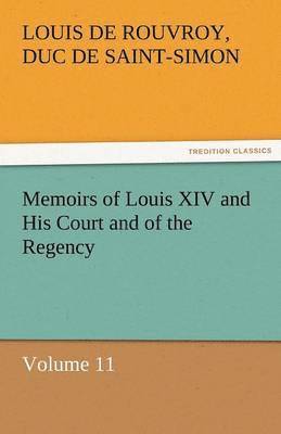 bokomslag Memoirs of Louis XIV and His Court and of the Regency - Volume 11