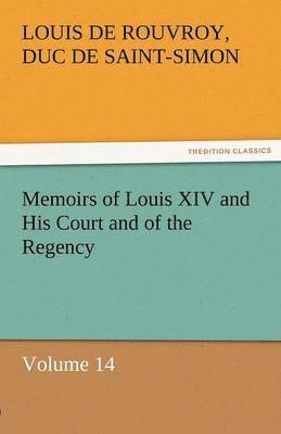 bokomslag Memoirs of Louis XIV and His Court and of the Regency - Volume 14
