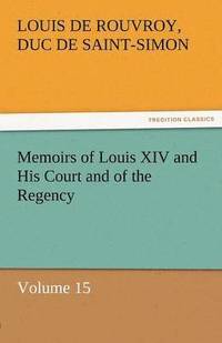 bokomslag Memoirs of Louis XIV and His Court and of the Regency - Volume 15