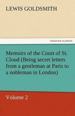 Memoirs of the Court of St. Cloud (Being Secret Letters from a Gentleman at Paris to a Nobleman in London) - Volume 2
