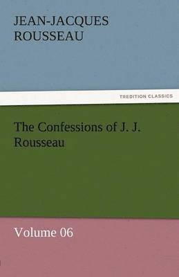 bokomslag Confessions of J. J. Rousseau - Volume 06