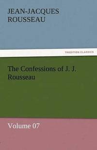 bokomslag Confessions of J. J. Rousseau - Volume 07