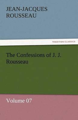 Confessions of J. J. Rousseau - Volume 07 1
