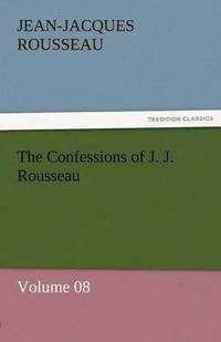 bokomslag Confessions of J. J. Rousseau - Volume 08